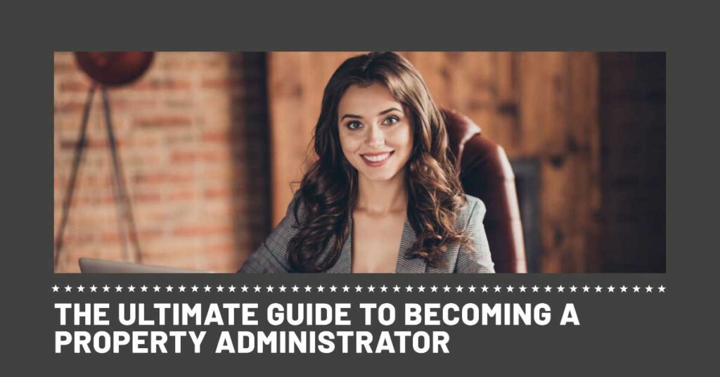 The Ultimate Guide to Becoming a Property Administrator